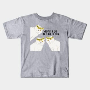 Without a cat, life is not the same. Kids T-Shirt